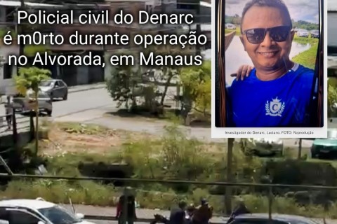 Policial civil do Denarc  é m0rto durante operação  no Alvorada, em Manaus